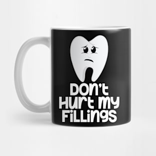 Tooth Don't Hurt My Fillings Mug